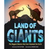Land of Giants: The Biggest Beasts That Ever Roamed the Earth
