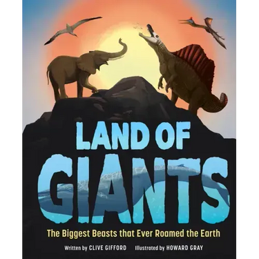 Land of Giants: The Biggest Beasts That Ever Roamed the Earth