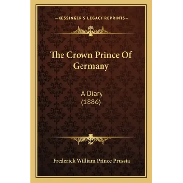 The Crown Prince Of Germany: A Diary (1886)