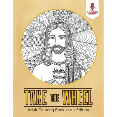 Take the Wheel: Adult Coloring Book Jesus Edition