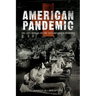 American Pandemic: The Lost Worlds of the 1918 Influenza Epidemic