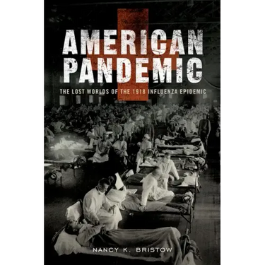 American Pandemic: The Lost Worlds of the 1918 Influenza Epidemic