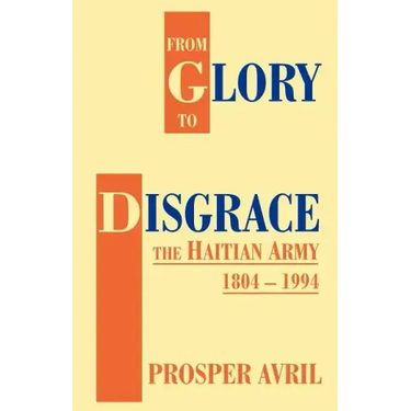 From Glory to Disgrace: The Haitian Army 1804-1994