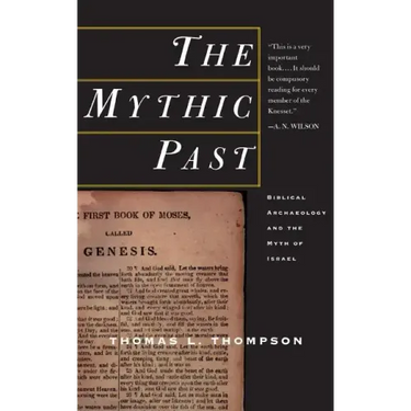 The Mythic Past: Biblical Archaeology and the Myth of Israel