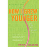 How I Grew Younger. . .And Why You Should Too: In just 2 weeks, you can reduce belly fat, cholesterol, inflammation, and the age of your arteries with