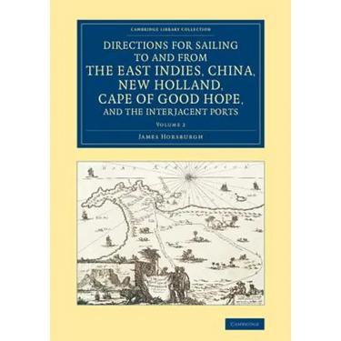 Directions for Sailing to and from the East Indies, China, New Holland, Cape of Good Hope, and the Interjacent Ports - Volume 2