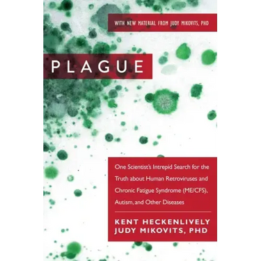 Plague: One Scientist's Intrepid Search for the Truth about Human Retroviruses and Chronic Fatigue Syndrome (Me/Cfs), Autism, and Other Diseases