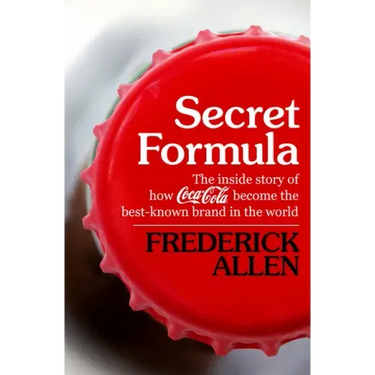 Secret Formula: The Inside Story of How Coca-Cola Became the Best-Known Brand in the World