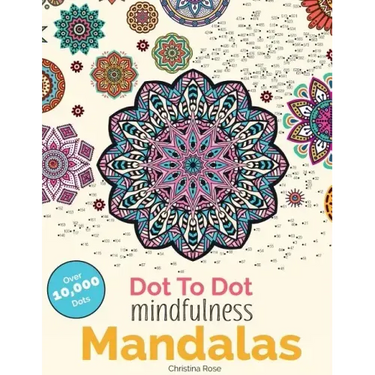 Dot To Dot Mindfulness Mandalas: Beautiful Anti-Stress Patterns To Complete & Colour