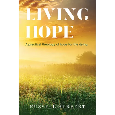 Living Hope: A Practical Theology of Hope for the Dying