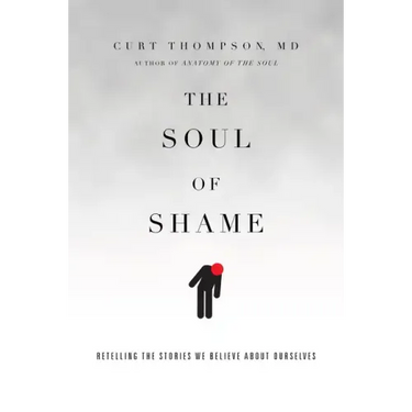 The Soul of Shame: Retelling the Stories We Believe about Ourselves