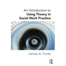 An Introduction to Using Theory in Social Work Practice