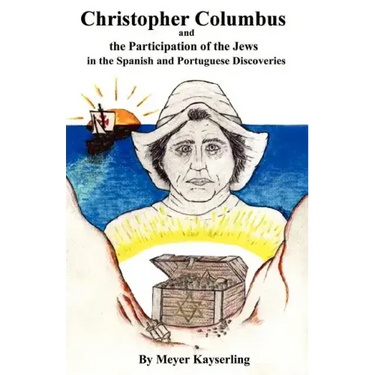 Christopher Columbus and the Participation of the Jews in the Spanish and Portuguese Discoveries