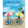 A Day in Code- Python: Learn to Code in Python through an Illustrated Story (for Kids and Beginners)