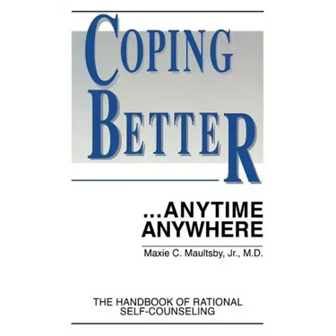 Coping Better...Anytime Anywhere: The handbook of Rational Self-Counseling