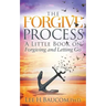 The Forgive Process: A Little Book on Forgiving and Letting Go