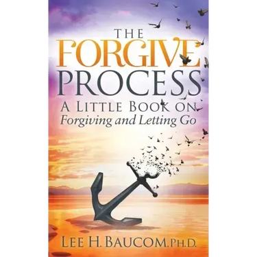 The Forgive Process: A Little Book on Forgiving and Letting Go