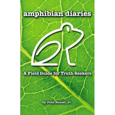 Amphibian Diaries: A Field Guide for Truth-Seekers