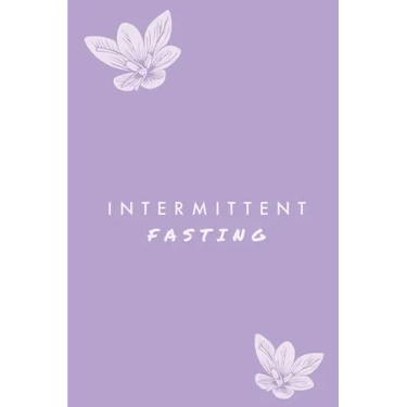 Intermittent Fasting: You Can Daily Track Your Food & Water, Weight Loss Tracker, Plus Goals Log, Journal, Diary