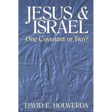 Jesus and Israel: One Covenant or Two?