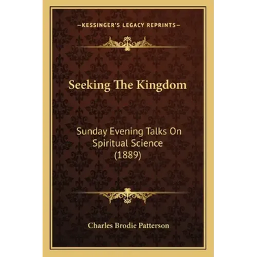 Seeking The Kingdom: Sunday Evening Talks On Spiritual Science (1889)