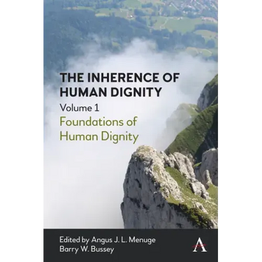 The Inherence of Human Dignity: Foundations of Human Dignity, Volume 1