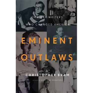 Eminent Outlaws: The Gay Writers Who Changed America