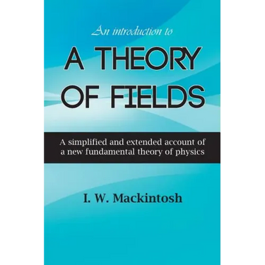 An Introduction to A Theory of Fields