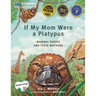 If My Mom Were a Platypus: Mammal Babies and Their Mothers