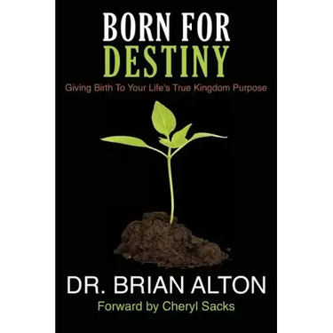 Born For Destiny: Giving Birth To Your Life's True Kingdom Purpose