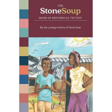 The Stone Soup Book of Historical Fiction
