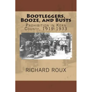Bootleggers, Booze, and Busts: Prohibition in Kern County, 1919-1933