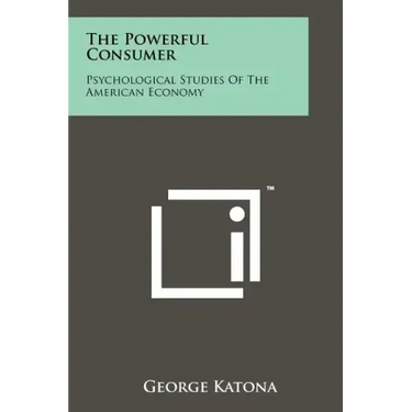 The Powerful Consumer: Psychological Studies Of The American Economy