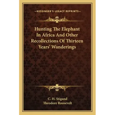 Hunting the Elephant in Africa and Other Recollections of Thirteen Years' Wanderings