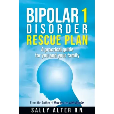 Bipolar 1 Rescue Plan: A Practical Guide for You and Your Family