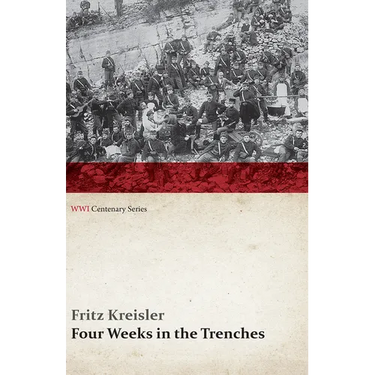 Four Weeks in the Trenches: The War Story of a Violinist (Wwi Centenary Series)