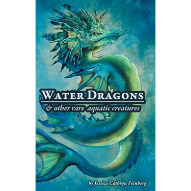 Water Dragons & Other Rare Aquatic Creatures: A Field Guide