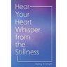 Hear Your Heart Whisper from the Stillness