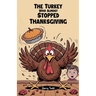 The Turkey Who Almost Stopped Thanksgiving