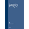 Temples, Religion, and Politics in the Roman Republic