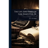 The Life and Times of Col. James Fisk, Jr.