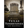 Texas Tombstones: New Braunfels
