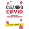 Cleaning Covid: Adventures in Dangerous Housekeeping