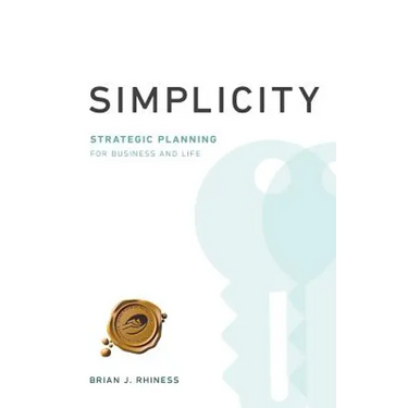 Simplicity: Strategic Planning for Business and Life