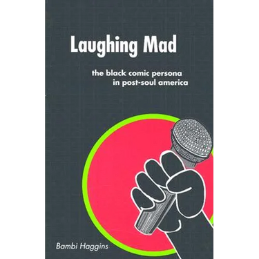 Laughing Mad: The Black Comic Persona in Post-Soul America