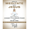 How to Meditate with Jesus: Eight Steps to Connect to a Higher Power and Be Set Free (Includes a Forty-Day Workbook, Journal, and Doodle Art)