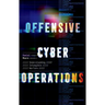 Offensive Cyber Operations: Understanding Intangible Warfare