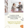 Taxes For Beginners To Follow: Registered Tax Return Preparer Designation: How To File Taxes By Yourself