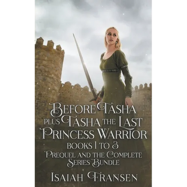 Before Tasha Plus Tasha The Last Princess Warrior Books 1 To 3 Prequel And The Complete Series Bundle