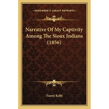 Narrative Of My Captivity Among The Sioux Indians (1856)
